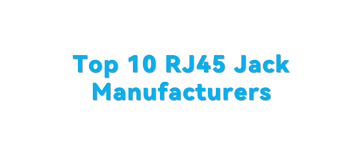 Top 10 RJ45 Jack Manufacturers
